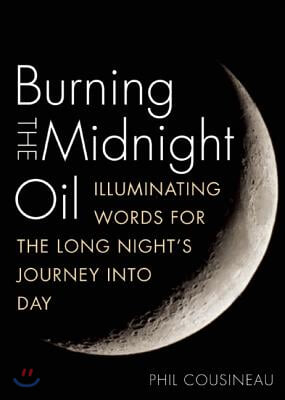 Burning the Midnight Oil: Illuminating Words for the Long Night&#39;s Journey Into Day