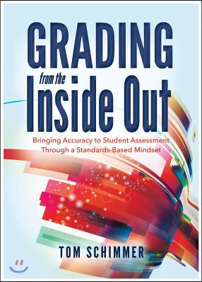 Grading from the Inside Out: Bringing Accuracy to Student Assessment Through a Standards-Based Mindset