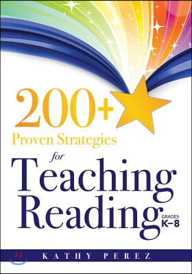 200+ Proven Strategies for Teaching Reading, Grades K-8: Support the Needs of Struggling Readers