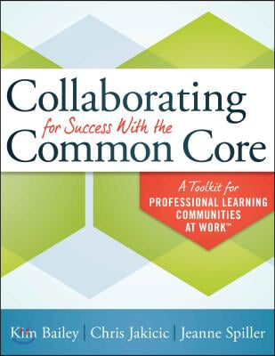 Collaborating for Success with the Common Core: A Toolkit for Professional Learning Communities at Work(tm)