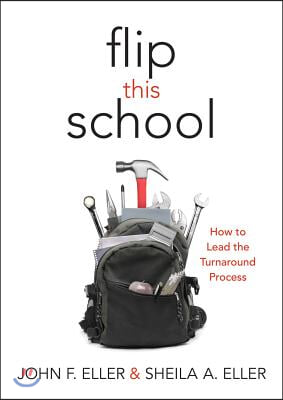 Flip This School: How to Lead the Turnaround Process (Leading School Turnaround for Continuous Improvement)