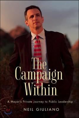 The Campaign Within: A Mayor&#39;s Private Journey to Public Leadership