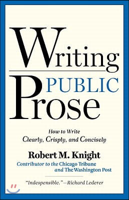 Writing Public Prose: How to Write Clearly, Crisply, and Concisely