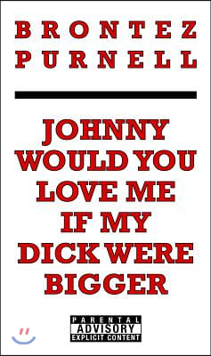 Johnny Would You Love Me If My Dick Were Bigger