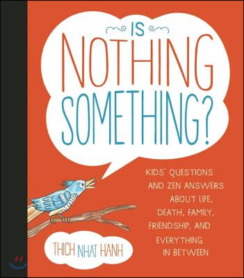 Is Nothing Something?: Kids&#39; Questions and Zen Answers about Life, Death, Family, Friendship, and Everything in Between