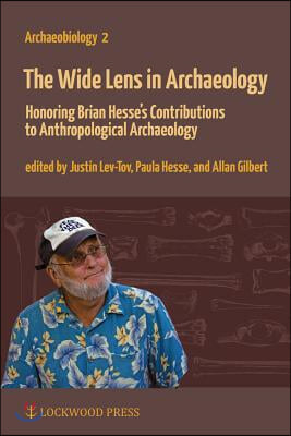 The Wide Lens in Archaeology: Honoring Brian Hesse&#39;s Contributions to Anthropological Archaeology