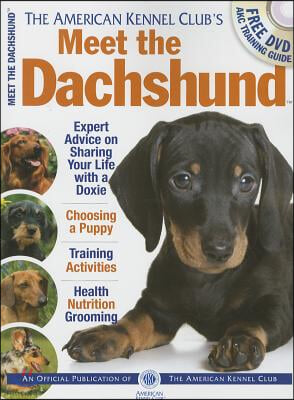 The American Kennel Club&#39;s Meet the Dachshund: The Responsible Dog Owner&#39;s Handbook [With DVD]