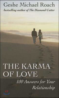 The Karma of Love: 100 Answers for Your Relationship, from the Ancient Wisdom of Tibet