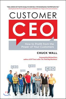 Customer CEO: How to Profit from the Power of Your Customers