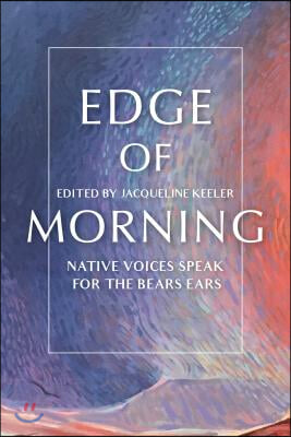 Edge of Morning: Native Voices Speak for the Bears Ears