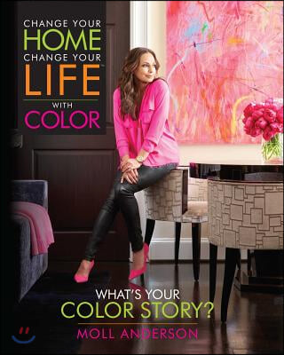 Change Your Home, Change Your Life with Color: What&#39;s Your Color Story?