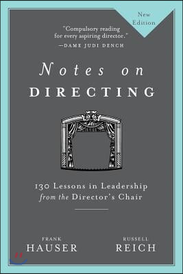 Notes on Directing: 130 Lessons in Leadership from the Director&#39;s Chair