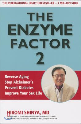 Enzyme Factor 2: Reverse Aging, Stop Alzheimer's Disease, Prevent Diabetes, Improve your sex life