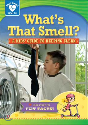 What&#39;s That Smell?: A Kids&#39; Guide to Keeping Clean