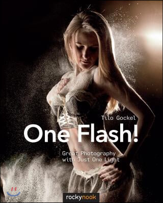 One Flash!: Great Photography with Just One Light