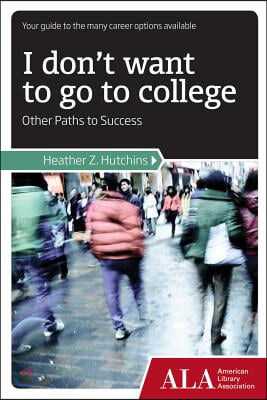 I Don&#39;t Want to Go to College: Other Paths to Success