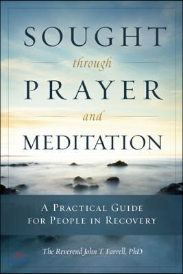 Sought Through Prayer and Meditation: A Practical Guide for People in Recovery