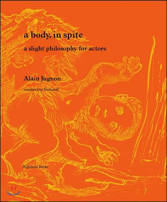 A Body, in Spite: A Slight Philosophy for Actors