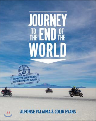 Journey to the End of the World: The Expedition 65 Adventure Motorcycle Ride from Columbia to Ushuaia