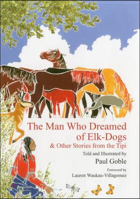 The Man Who Dreamed of Elk Dogs: &amp; Other Stories from Tipi