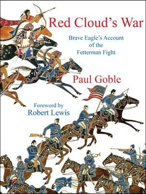 Red Clouds War: Brave Eagles Account of the Fetterman Fight