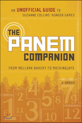 The Panem Companion: An Unofficial Guide to Suzanne Collins&#39; Hunger Games, From Mellark Bakery to Mockingjays