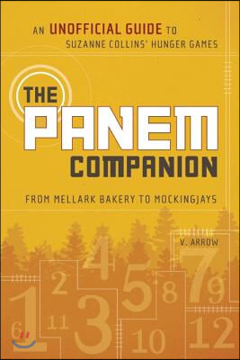 The Panem Companion: An Unofficial Guide to Suzanne Collins' Hunger Games, From Mellark Bakery to Mockingjays