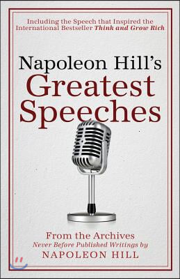 Napoleon Hill&#39;s Greatest Speeches: An Official Publication of the Napoleon Hill Foundation