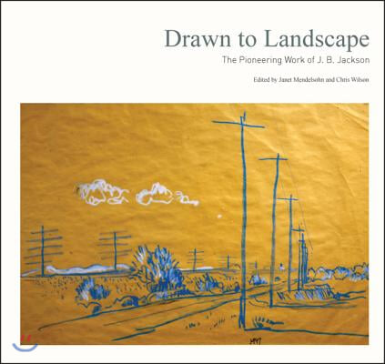 Drawn to Landscape: The Pioneering Work of J. B. Jackson