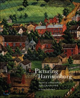 Picturing Harrisonburg: Visions of a Shenandoah Valley City Since 1828