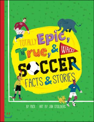 Totally Epic, True &amp; Wacky Soccer Facts &amp; Stories