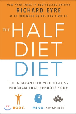 The Half-Diet Diet: The Guaranteed Weight-Loss Program That Reboots Your Body, Mind, and Spirit for a Happier Life