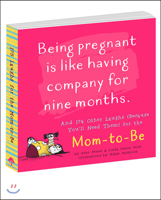 Being Pregnant Is Like Having Company for Nine Months: And 174 Other Laughs (Because You'll Need Them) for the Mom to Be