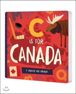 C Is for Canada: A Canuck ABC Primer