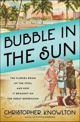 Bubble in the Sun: The Florida Boom of the 1920s and How It Brought on the Great Depression