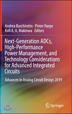 Next-Generation Adcs, High-Performance Power Management, and Technology Considerations for Advanced Integrated Circuits: Advances in Analog Circuit De