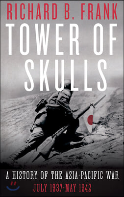 Tower of Skulls: A History of the Asia-Pacific War: July 1937-May 1942