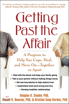 Getting Past the Affair: A Program to Help You Cope, Heal, and Move on -- Together or Apart