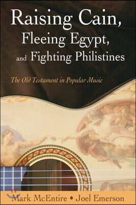 Raising Cain, Fleeing Egypt, and Fighting Philistines: The Old Testament in Popular Music