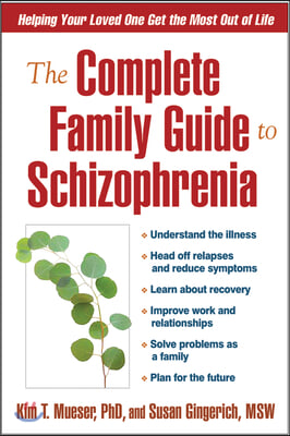 The Complete Family Guide to Schizophrenia: Helping Your Loved One Get the Most Out of Life