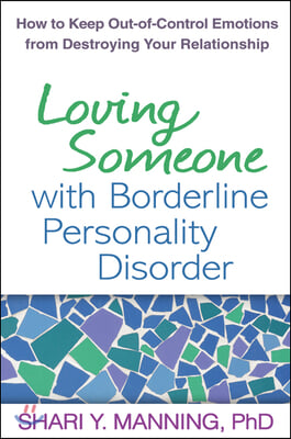 Loving Someone with Borderline Personality Disorder: How to Keep Out-Of-Control Emotions from Destroying Your Relationship