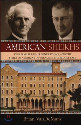 American Sheikhs: Two Families, Four Generations, and the Story of America&#39;s Influence in the Middle East