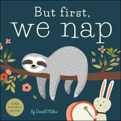But First, We Nap: A Little Book about Nap Time