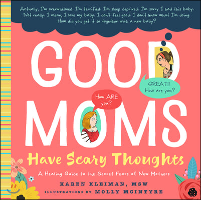 Good Moms Have Scary Thoughts: A Healing Guide to the Secret Fears of New Mothers