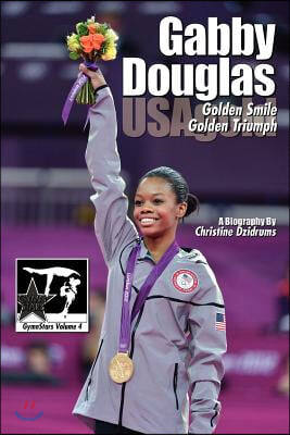 Gabby Douglas: Golden Smile, Golden Triumph: GymnStars Volume 4