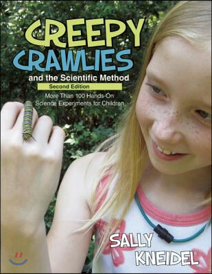 Creepy Crawlies and the Scientific Method: More Than 100 Hands-On Science Experiments for Children