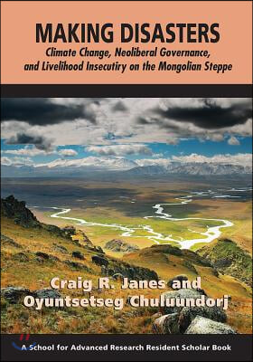 Making Disasters: Climate Change, Neoliberal Governance, and Livelihood Insecurity on the Mongolian Steppe