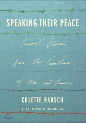 Speaking Their Peace: Personal Stories from the Frontlines of War and Peace