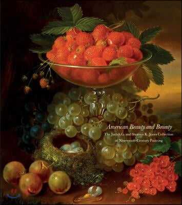 American Beauty and Bounty: The Judith G. and Steaven K. Jones Collection of Nineteenth-Century Painting