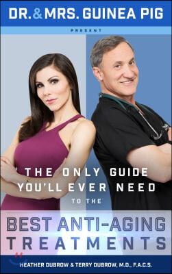 Dr. and Mrs. Guinea Pig Present the Only Guide You&#39;ll Ever Need to the Best Anti-Aging Treatments